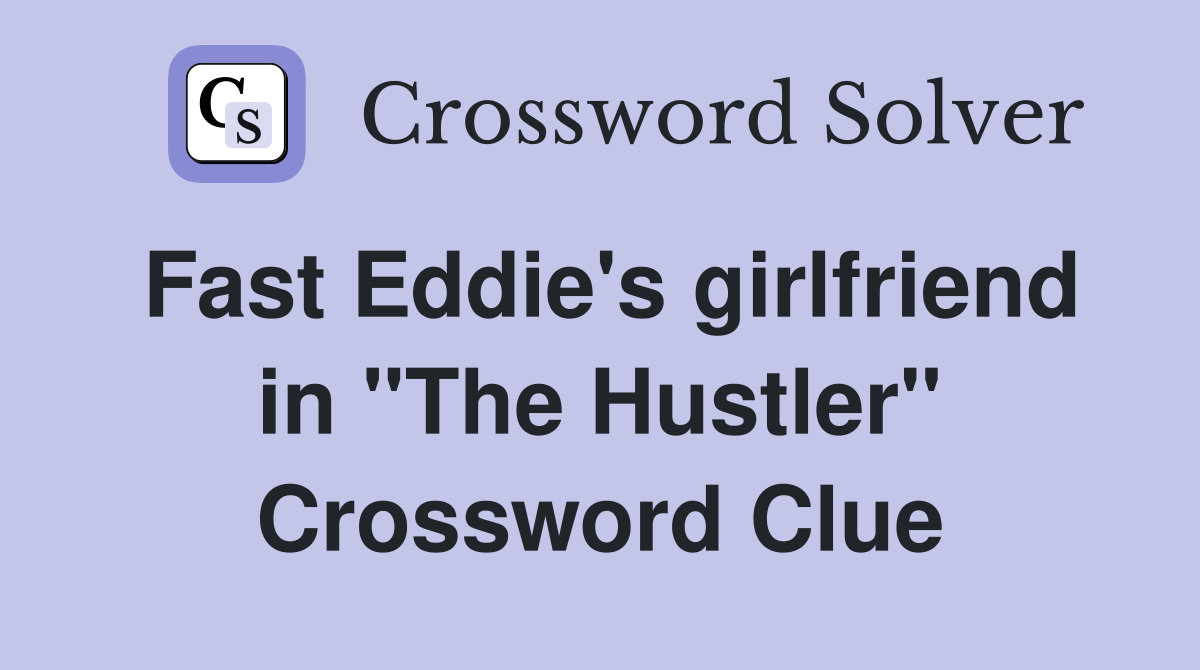 Fast Eddie's girlfriend in "The Hustler" Crossword Clue