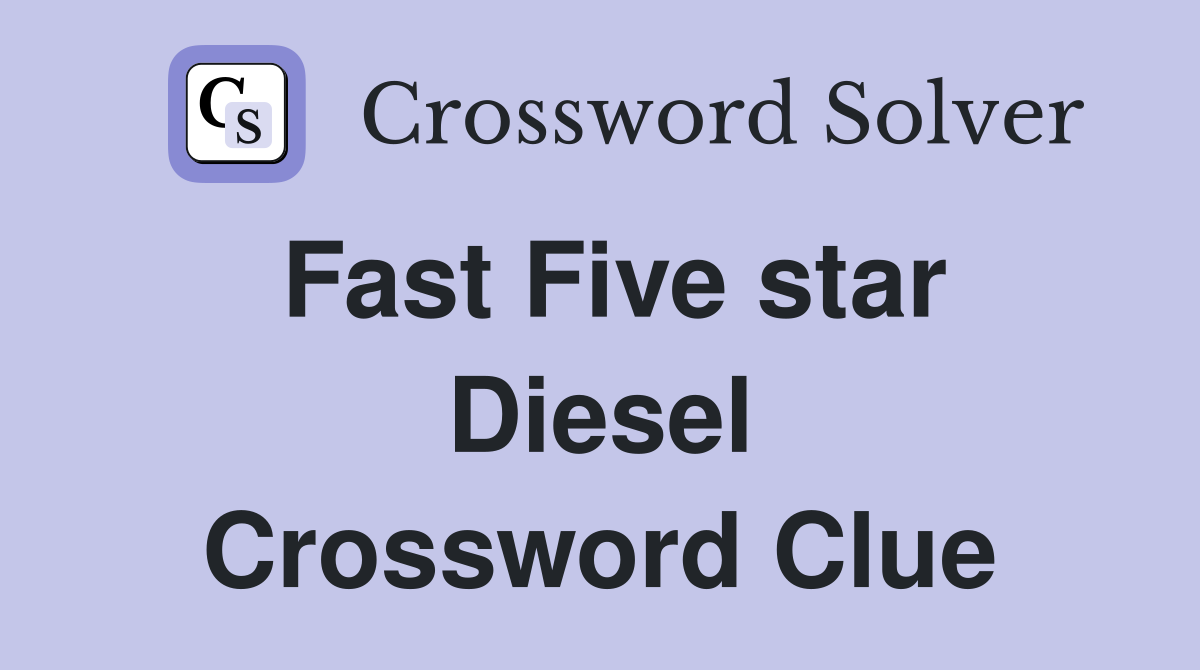 Fast Five star Diesel Crossword Clue