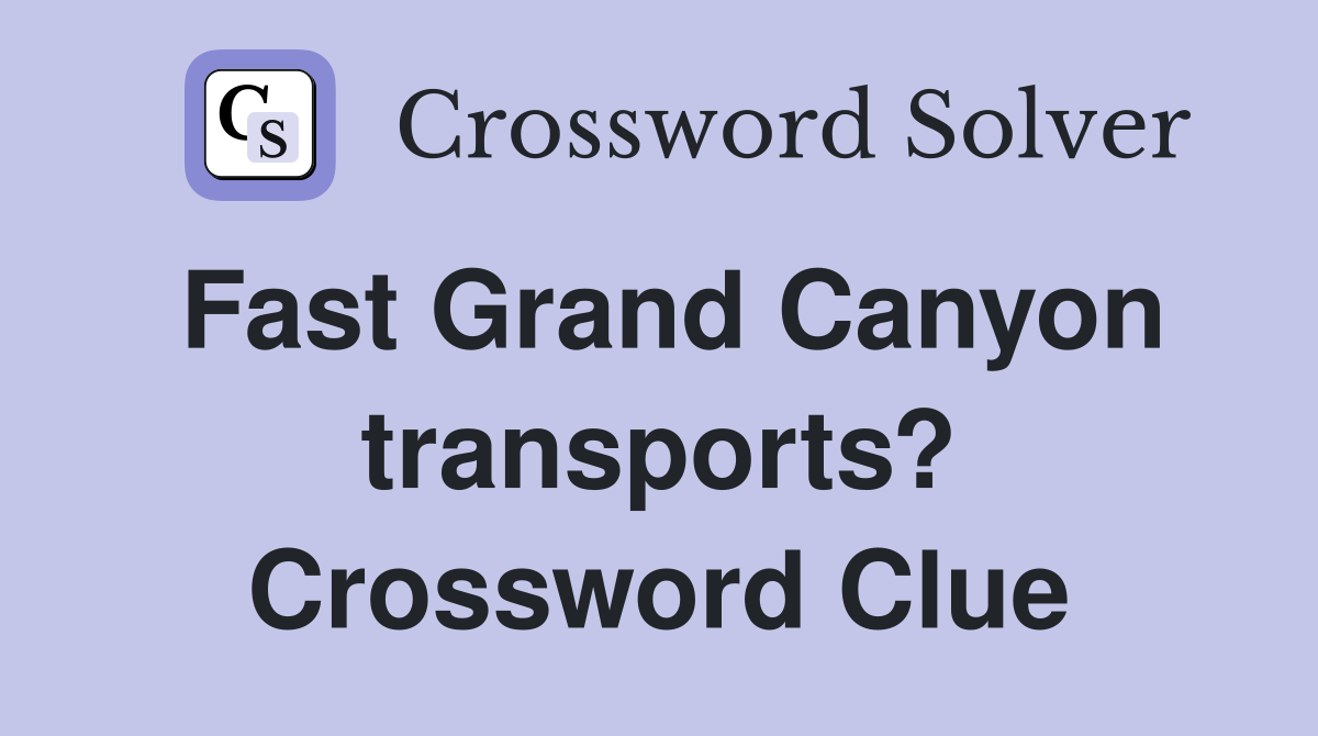 Fast Grand Canyon transports? Crossword Clue