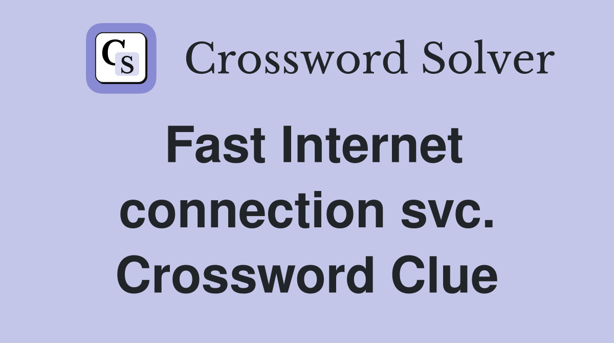 Fast Internet connection svc. Crossword Clue