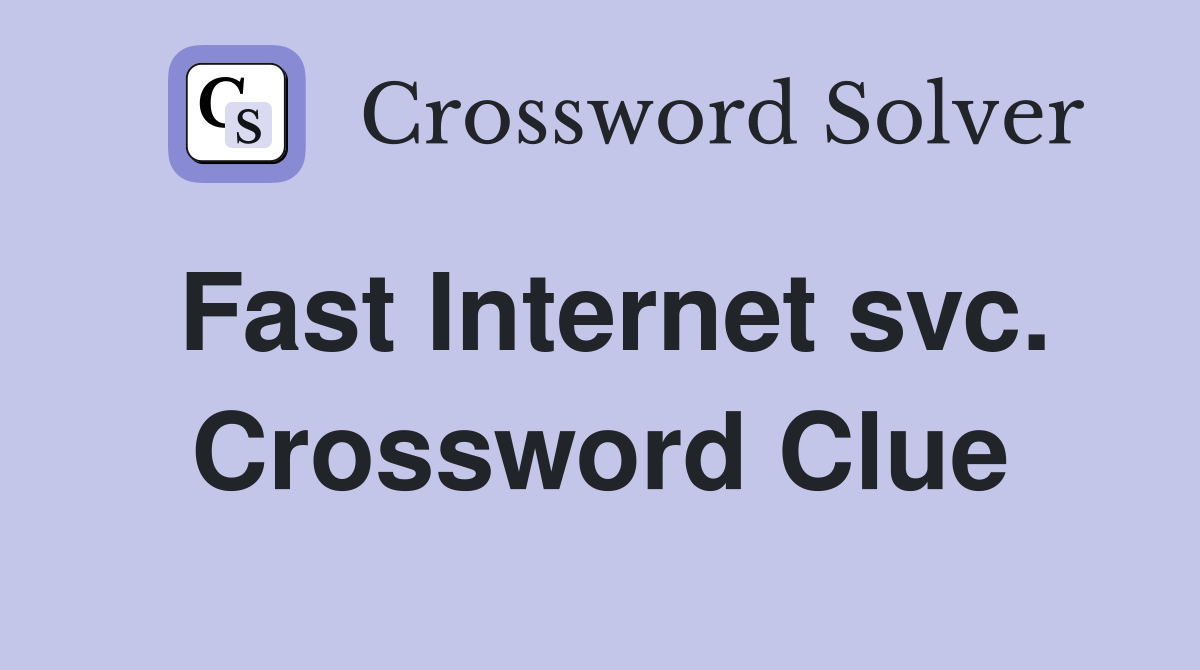 Fast Internet svc. Crossword Clue