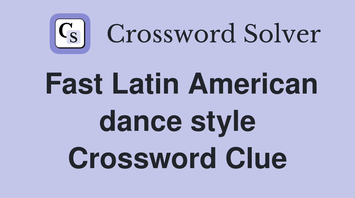 Fast Latin American dance style Crossword Clue