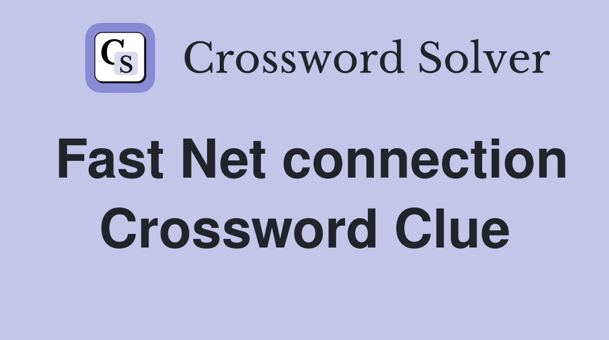 Fast Net connection Crossword Clue