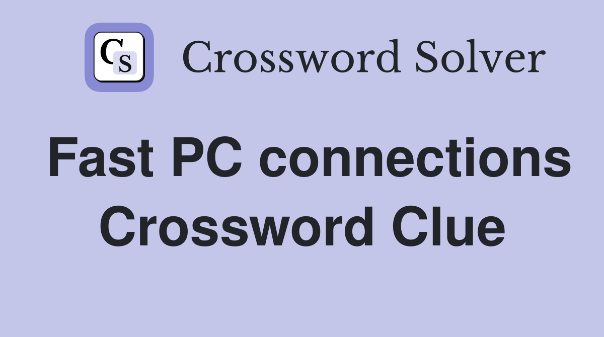 Fast PC connections Crossword Clue