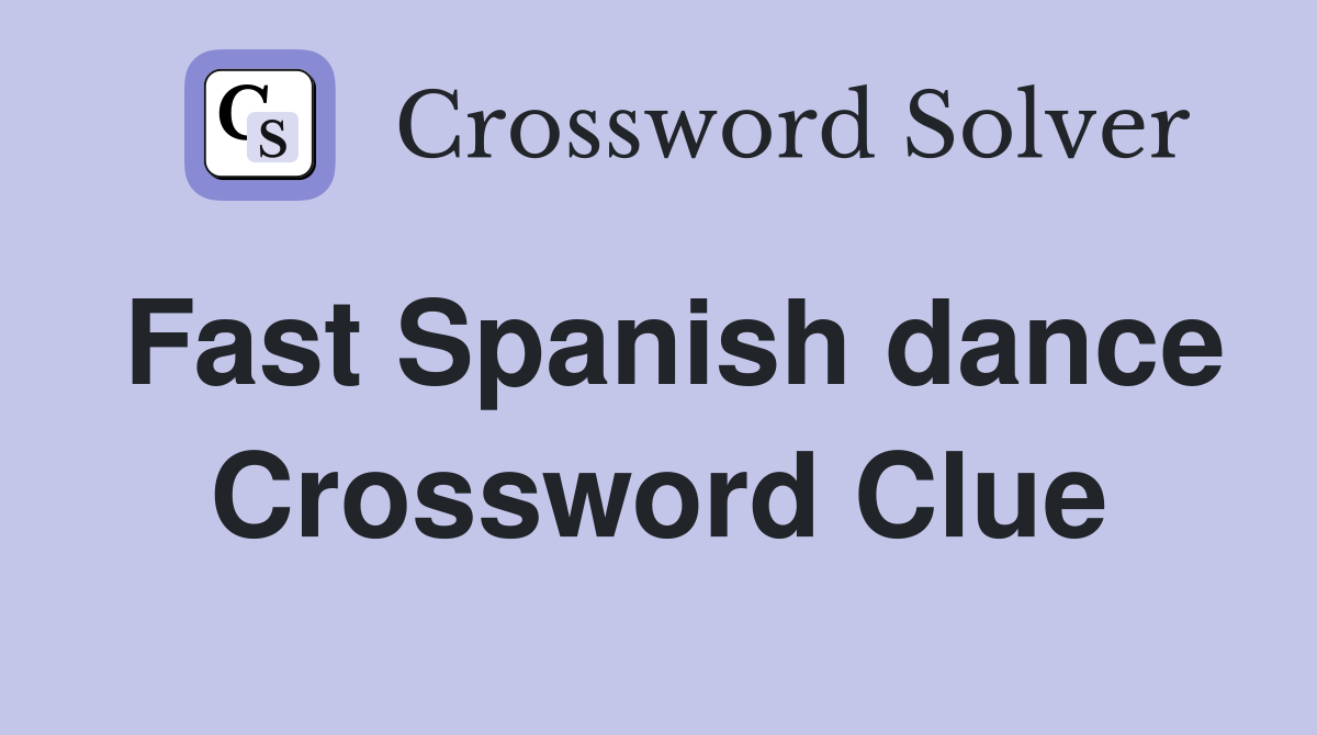 Fast Spanish dance Crossword Clue