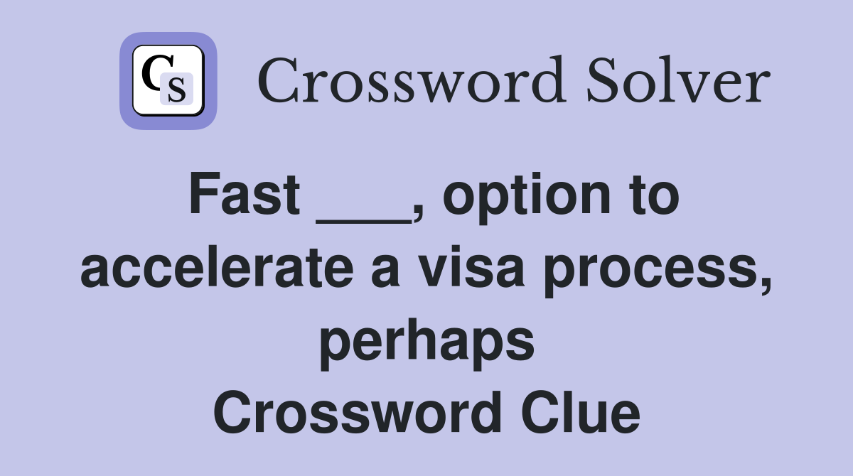Fast ___, option to accelerate a visa process, perhaps Crossword Clue