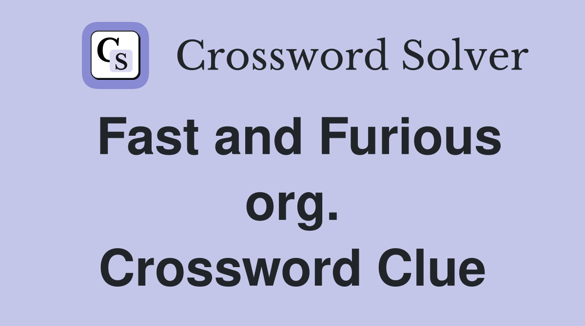 Fast and Furious org. Crossword Clue