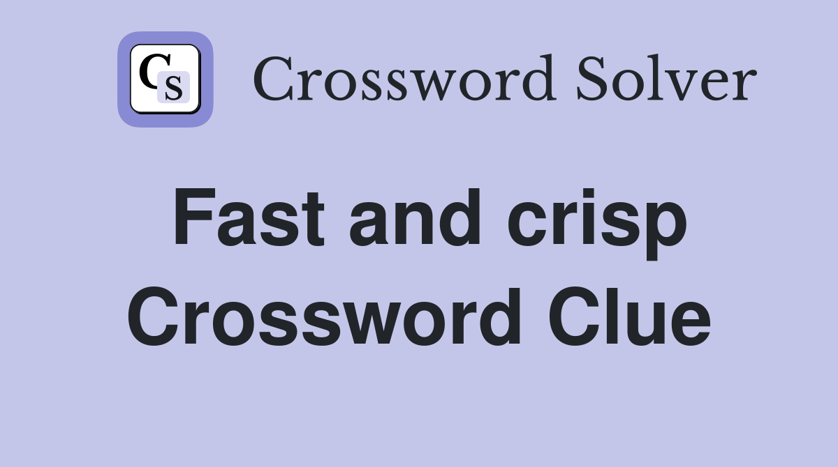 Fast and crisp Crossword Clue