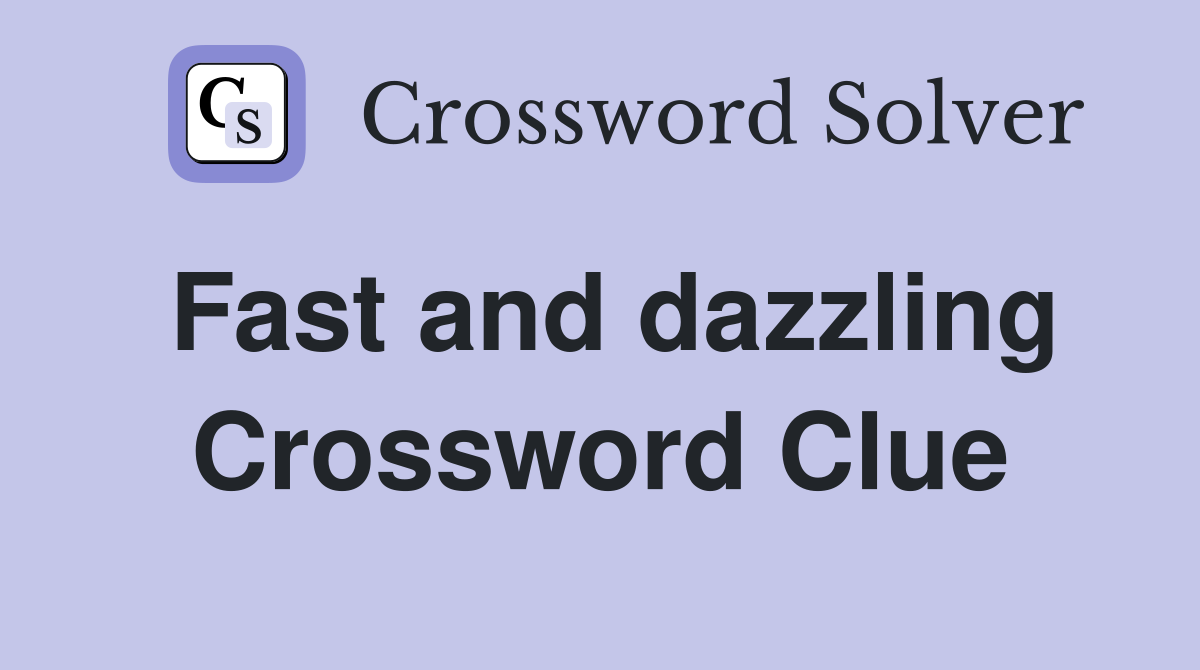 Fast and dazzling Crossword Clue