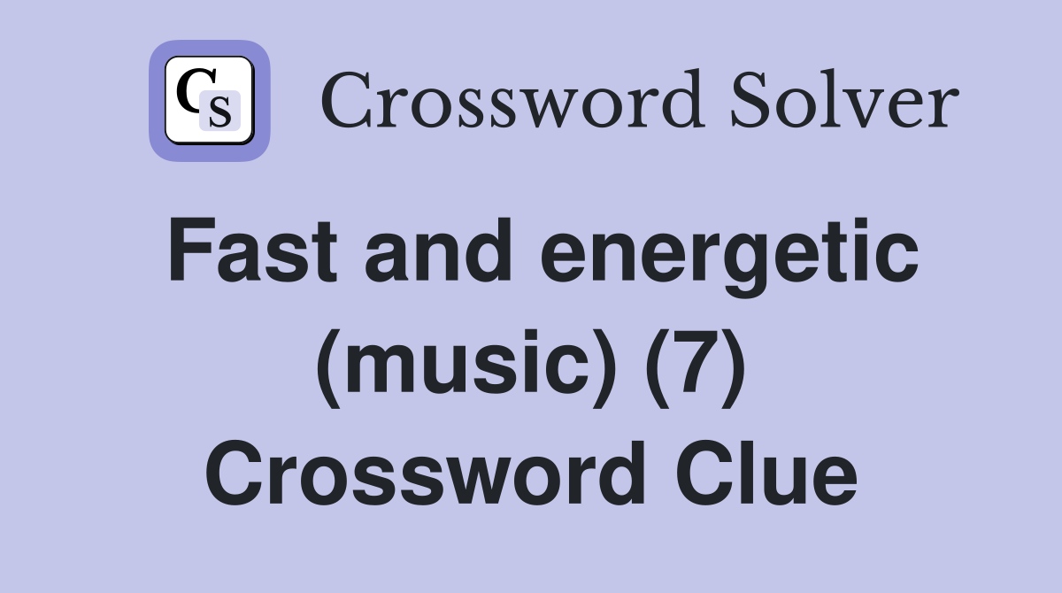 Fast and energetic (music) (7) Crossword Clue