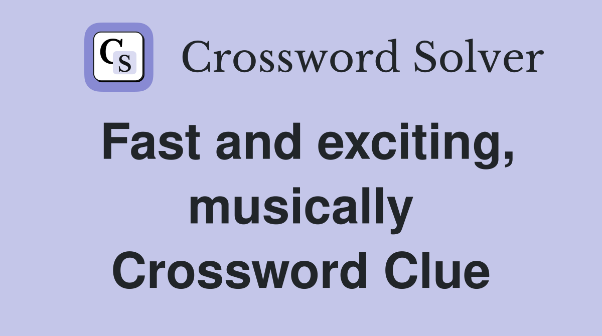 Fast and exciting, musically Crossword Clue