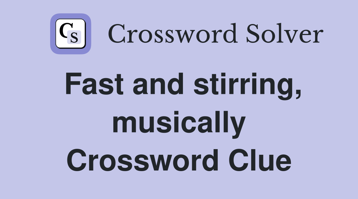 Fast and stirring, musically Crossword Clue