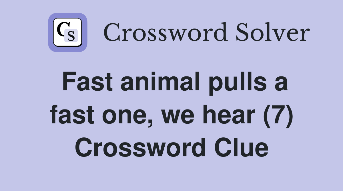 Fast animal pulls a fast one, we hear (7) Crossword Clue