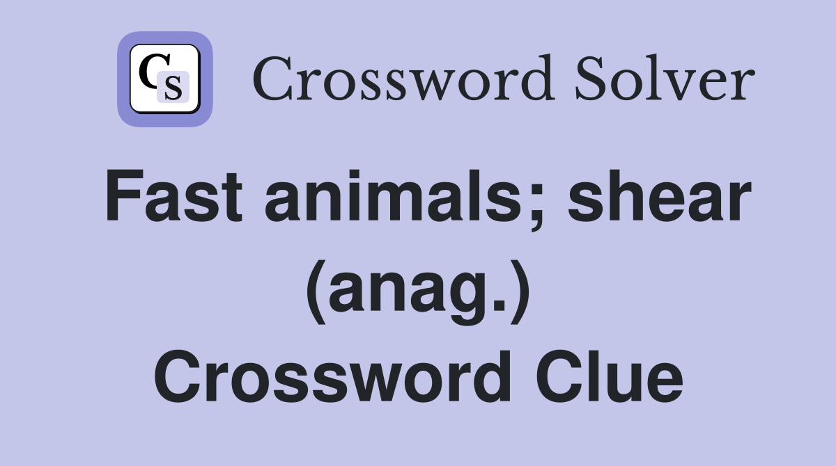 Fast animals; shear (anag.) Crossword Clue