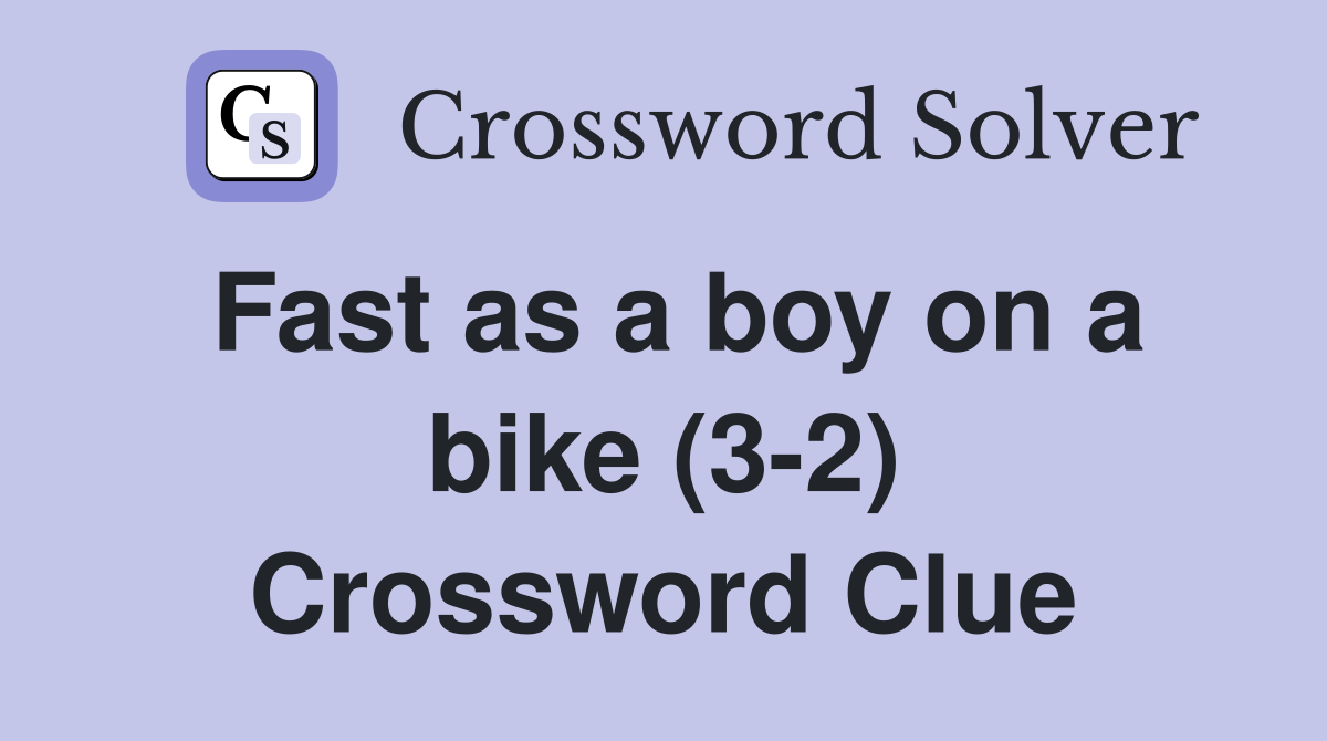 Fast as a boy on a bike (3-2) Crossword Clue
