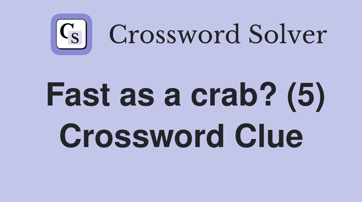 Fast as a crab? (5) Crossword Clue
