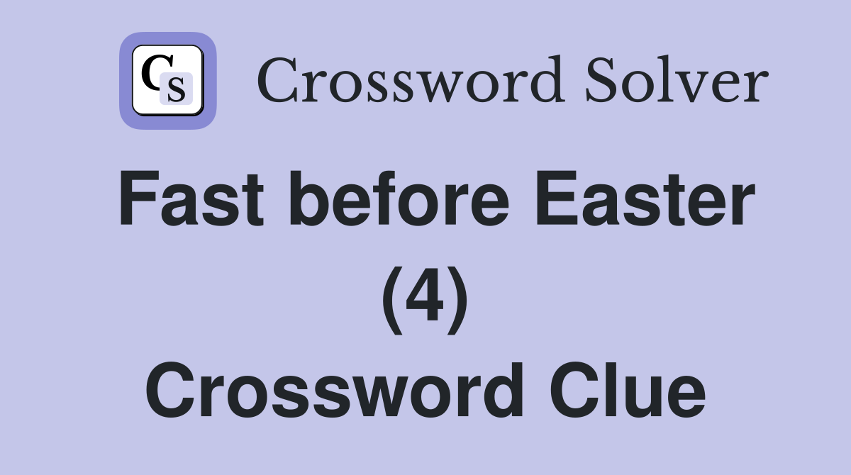 Fast before Easter (4) Crossword Clue