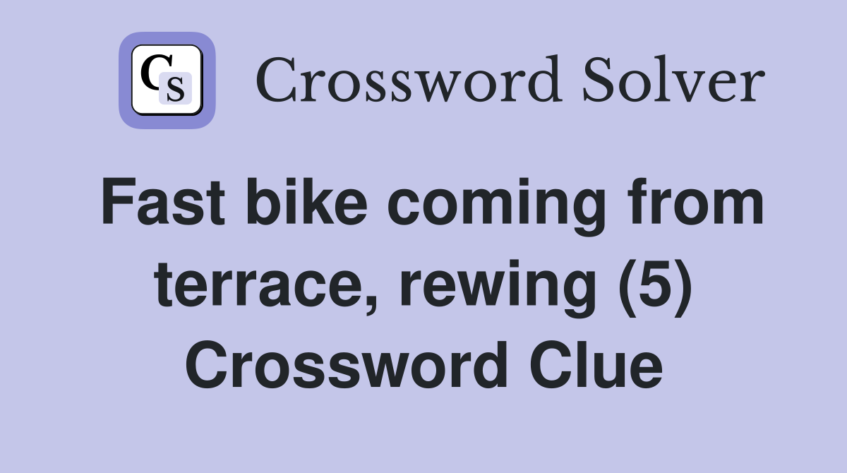 Fast bike coming from terrace, rewing (5) Crossword Clue