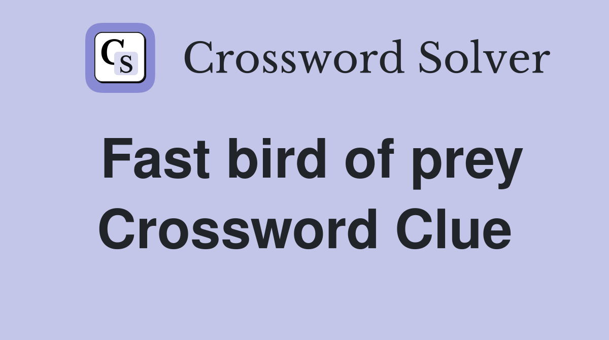 Fast bird of prey Crossword Clue