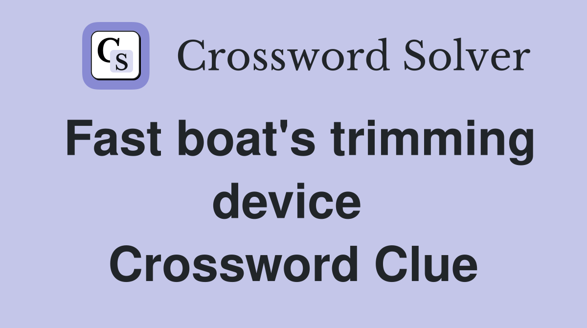 Fast boat's trimming device  Crossword Clue