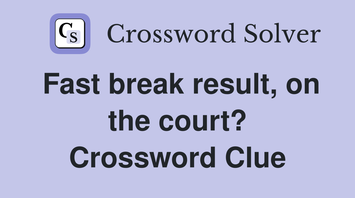 Fast break result, on the court? Crossword Clue