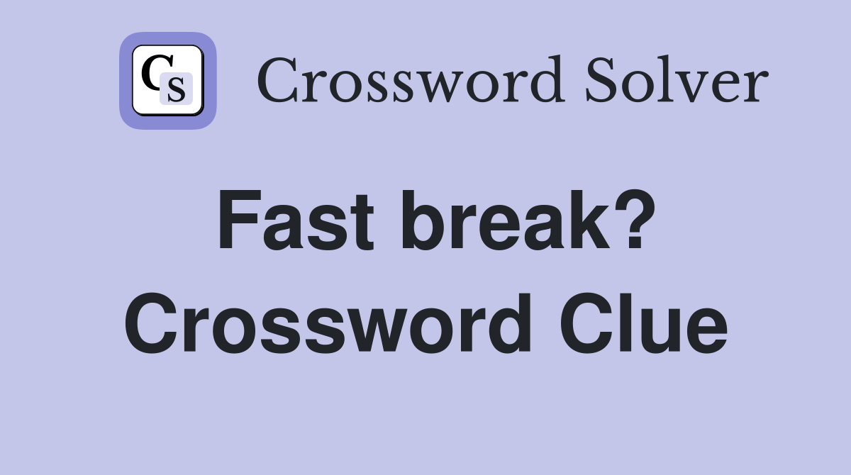 Fast break? Crossword Clue