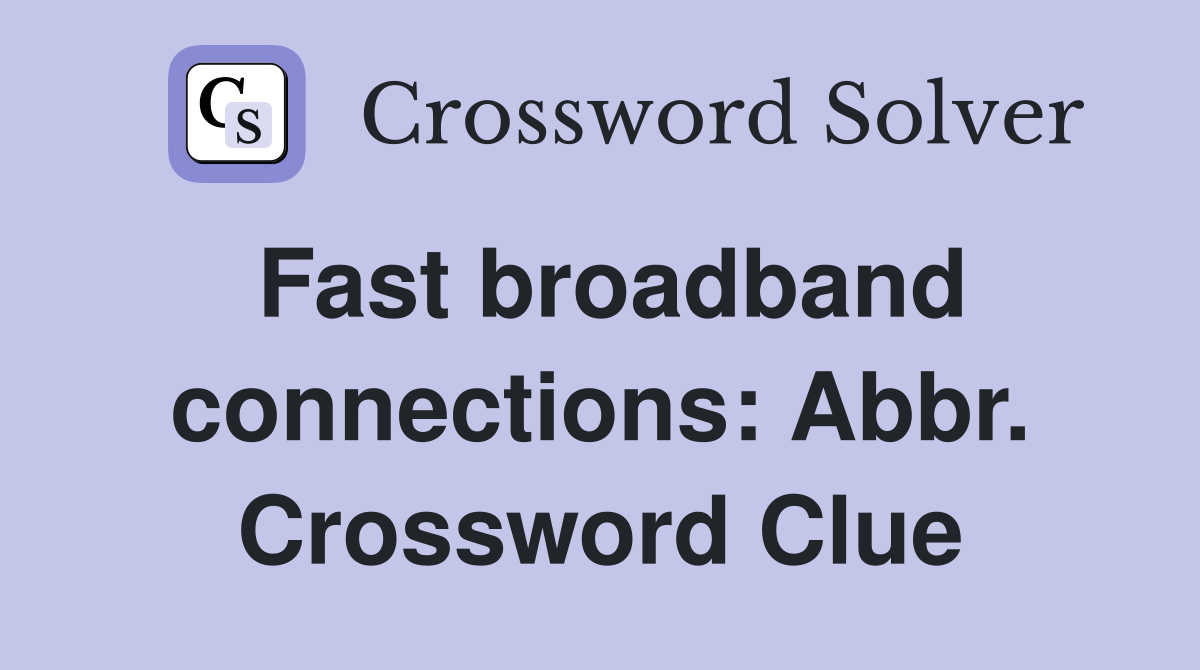 Fast broadband connections: Abbr. Crossword Clue