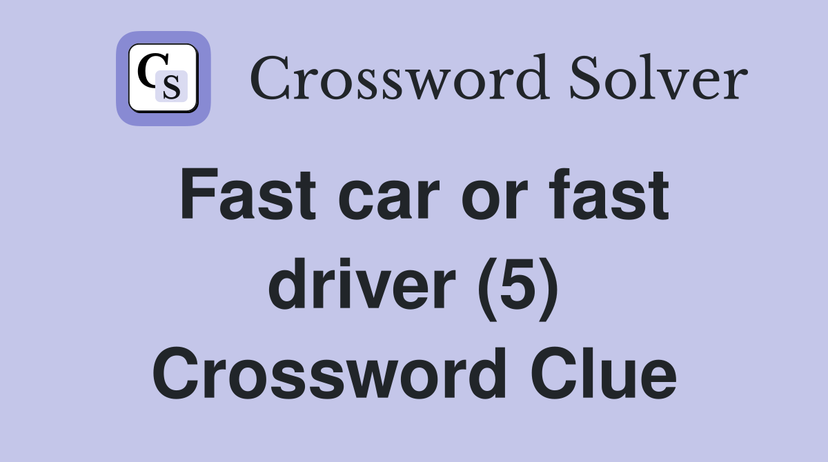 Fast car or fast driver (5) Crossword Clue