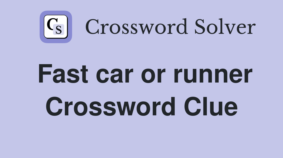 Fast car or runner Crossword Clue