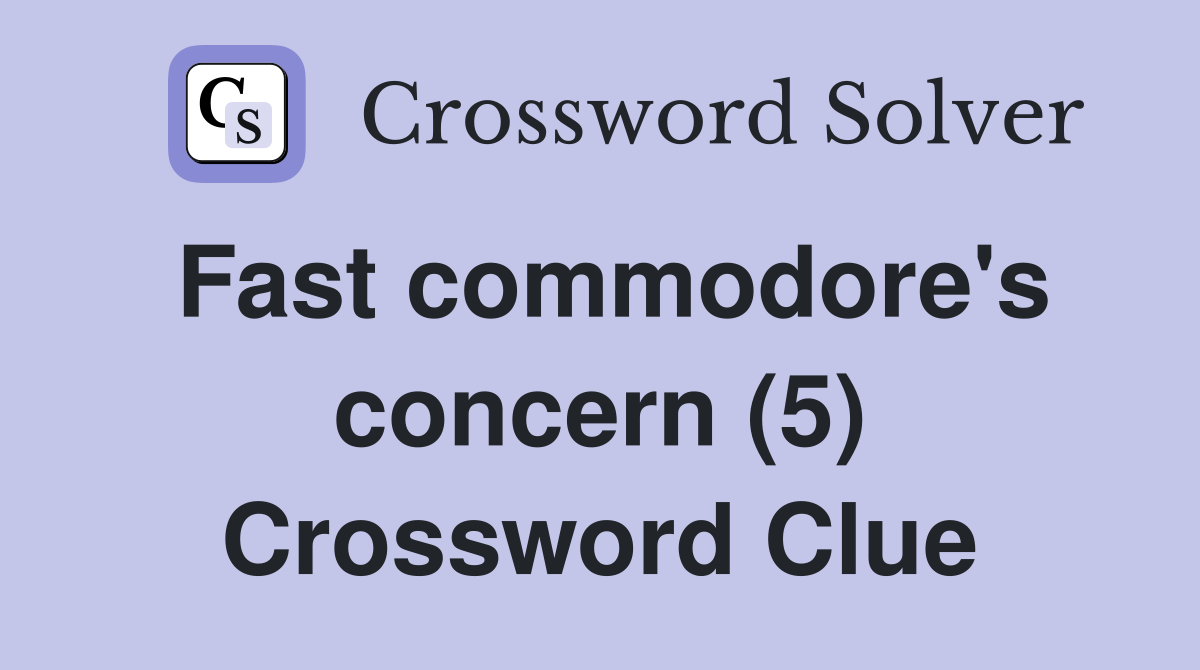 Fast commodore's concern (5) Crossword Clue