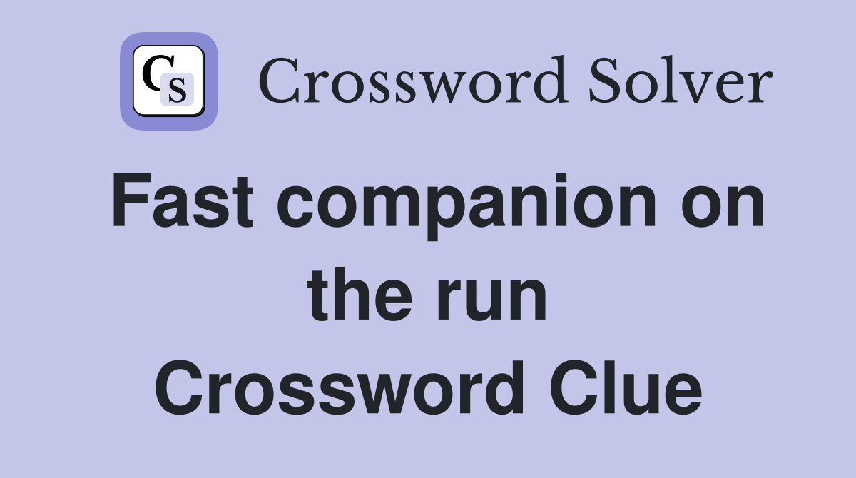 Fast companion on the run Crossword Clue