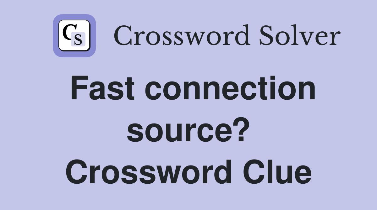 Fast connection source? Crossword Clue