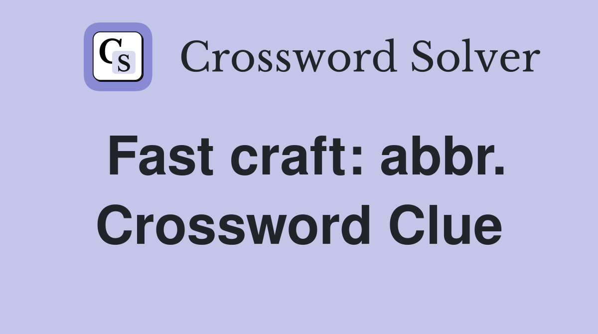 Fast craft: abbr. Crossword Clue