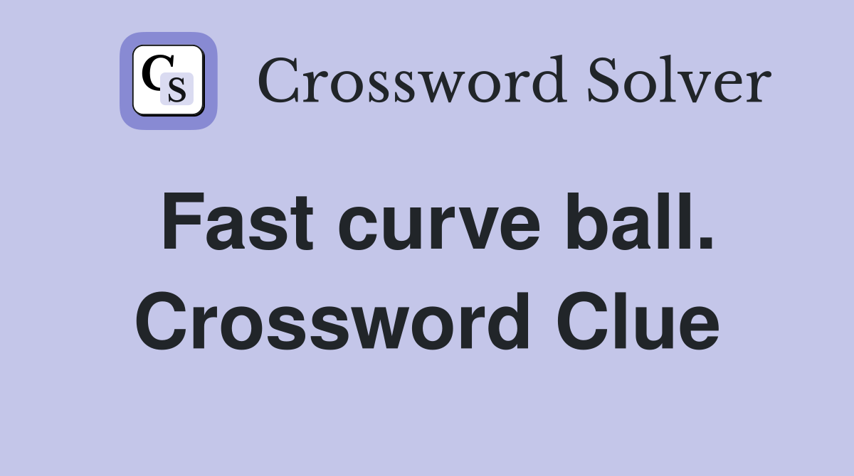 Fast curve ball. Crossword Clue
