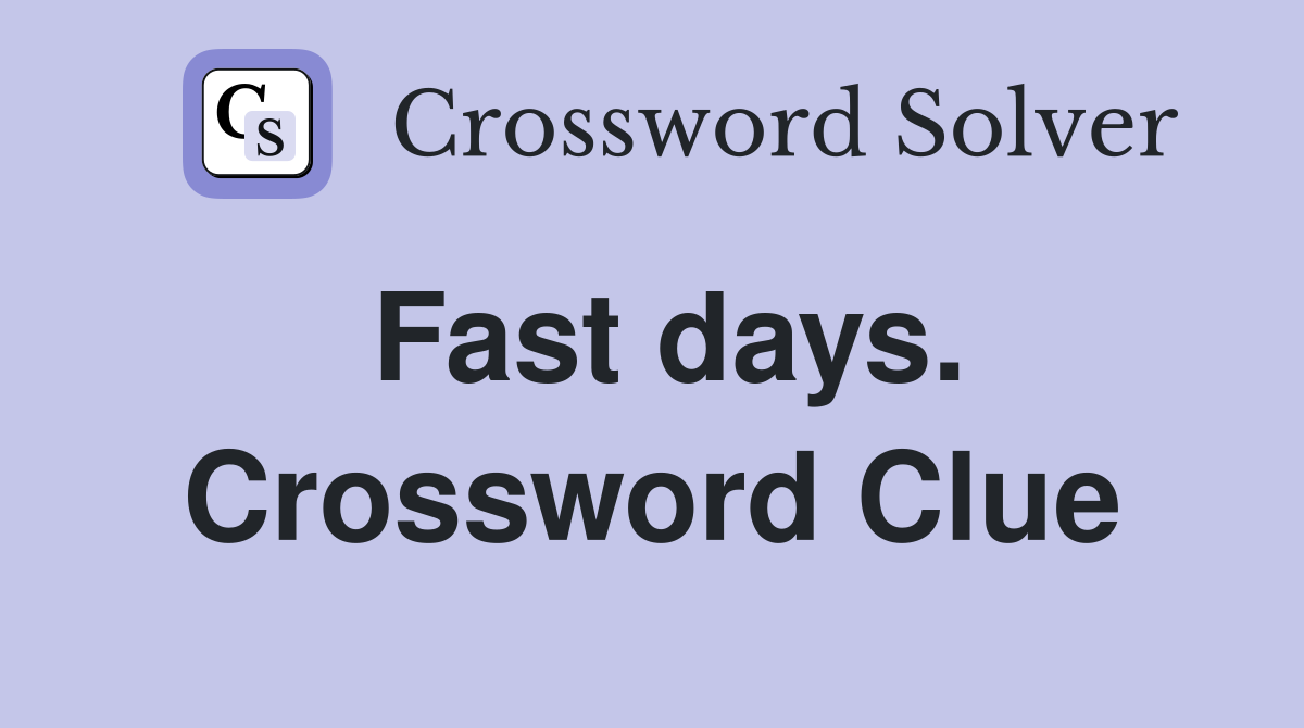 Fast days. Crossword Clue