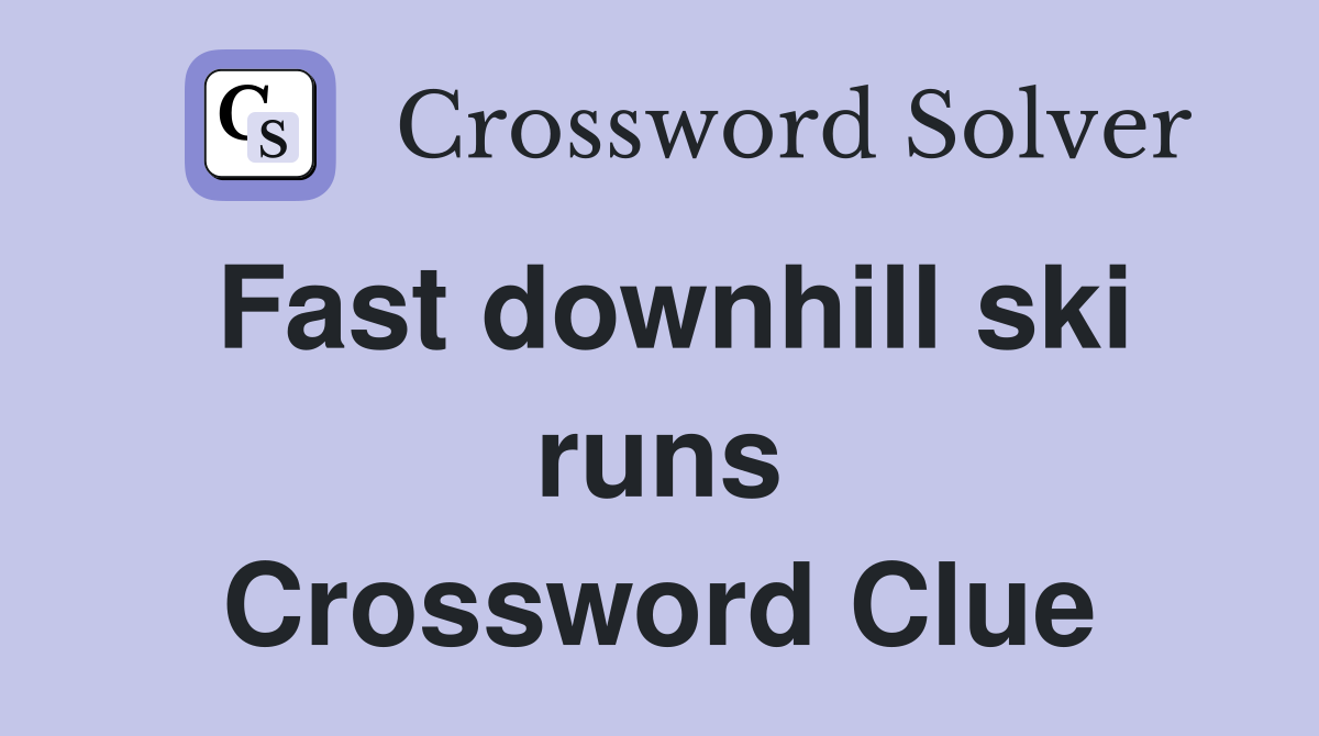 Fast downhill ski runs Crossword Clue