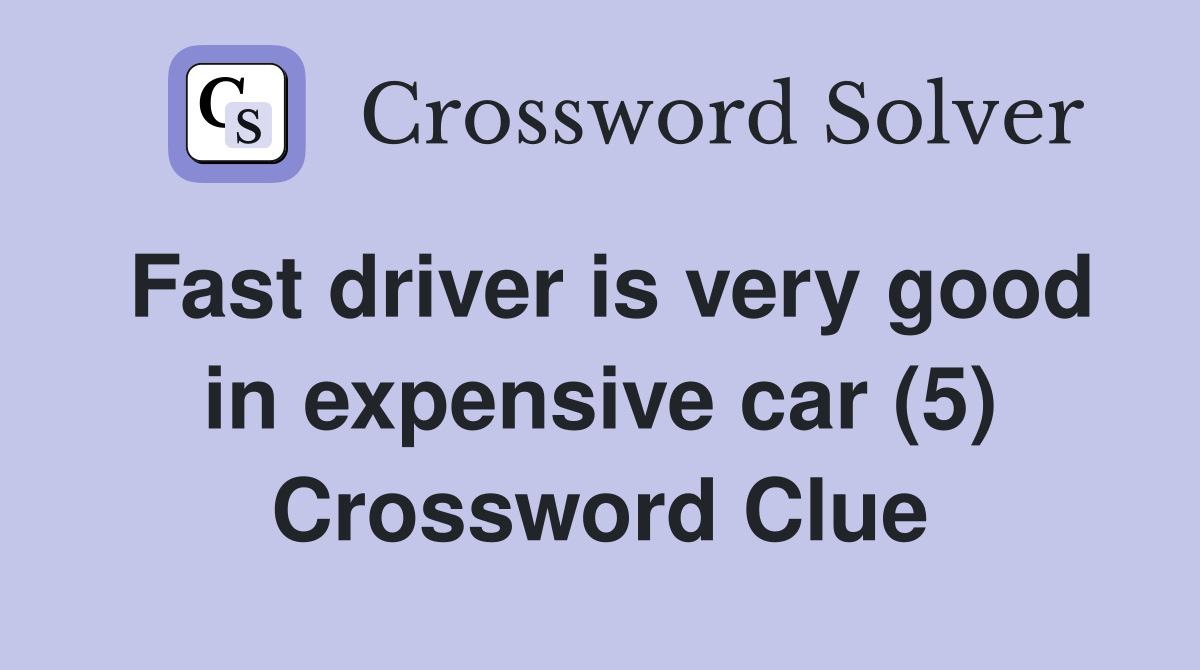 Fast driver is very good in expensive car (5) Crossword Clue