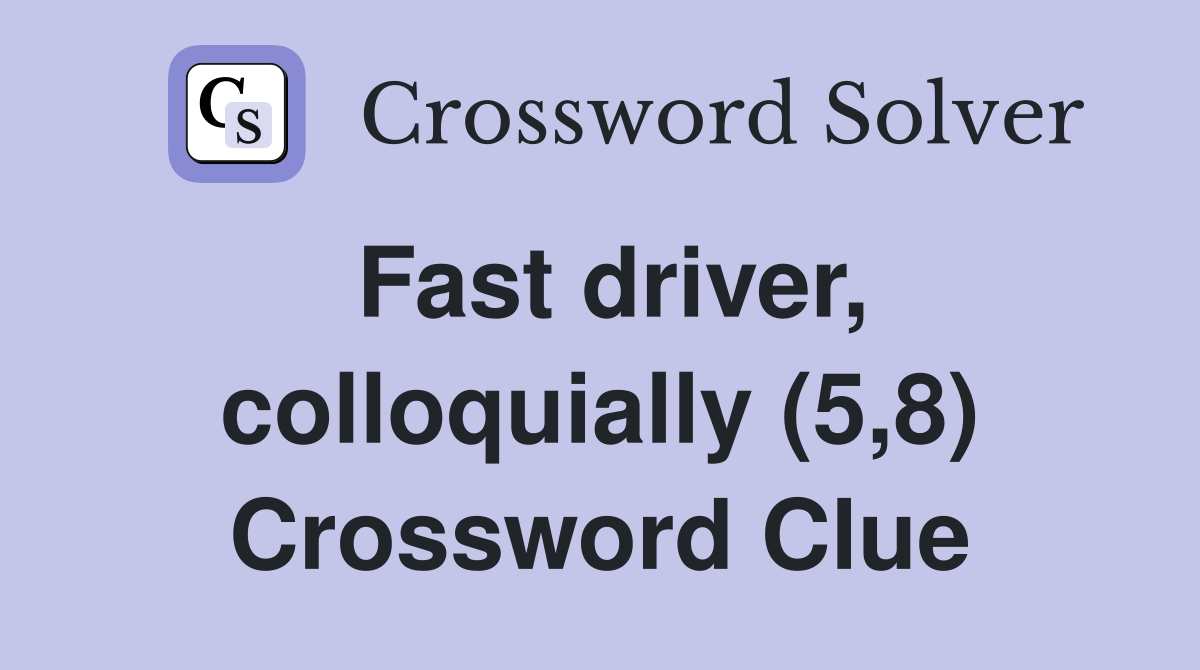 Fast driver, colloquially (5,8) Crossword Clue