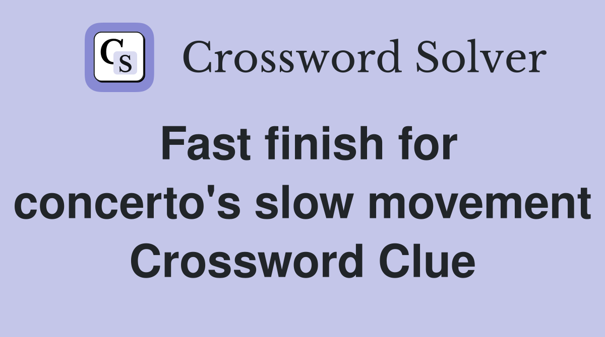 Fast finish for concerto's slow movement Crossword Clue