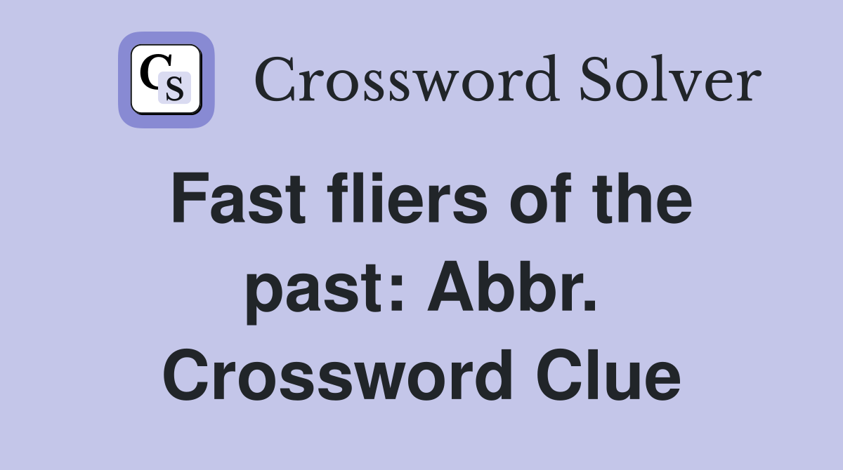 Fast fliers of the past: Abbr. Crossword Clue