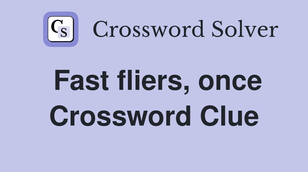 Fast fliers, once Crossword Clue