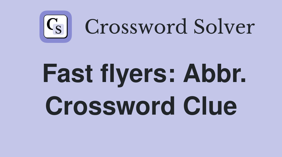 Fast flyers: Abbr. Crossword Clue