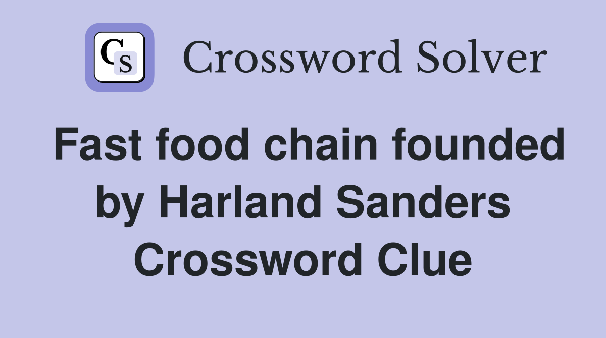 Fast food chain founded by Harland Sanders Crossword Clue
