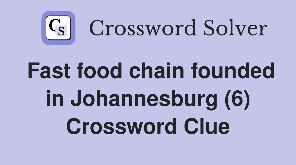 Fast food chain founded in Johannesburg (6) Crossword Clue