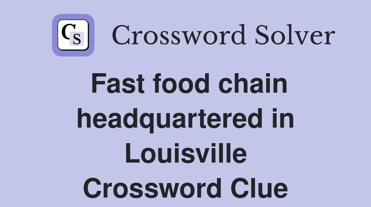 Fast food chain headquartered in Louisville Crossword Clue