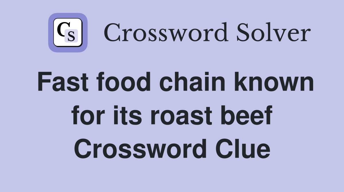 Fast food chain known for its roast beef Crossword Clue