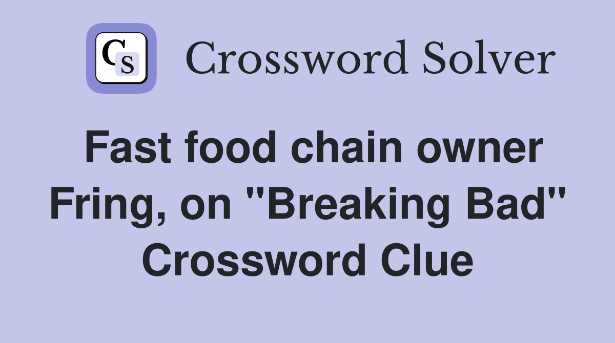 Fast food chain owner Fring, on "Breaking Bad" Crossword Clue