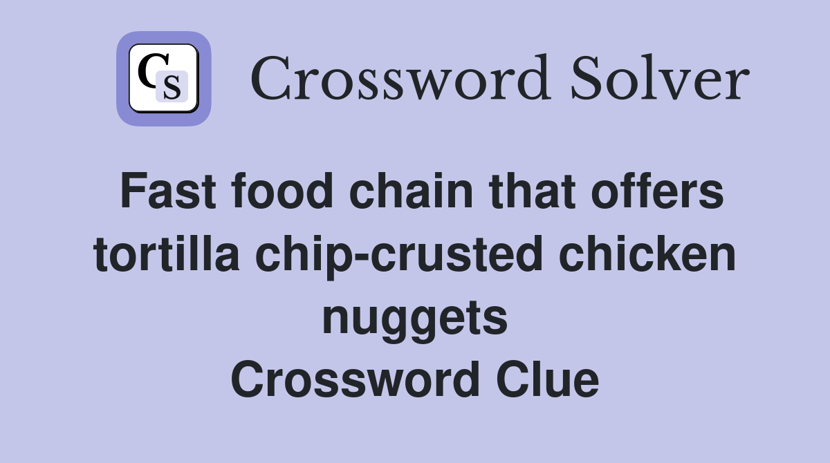 Fast food chain that offers tortilla chip-crusted chicken nuggets Crossword Clue