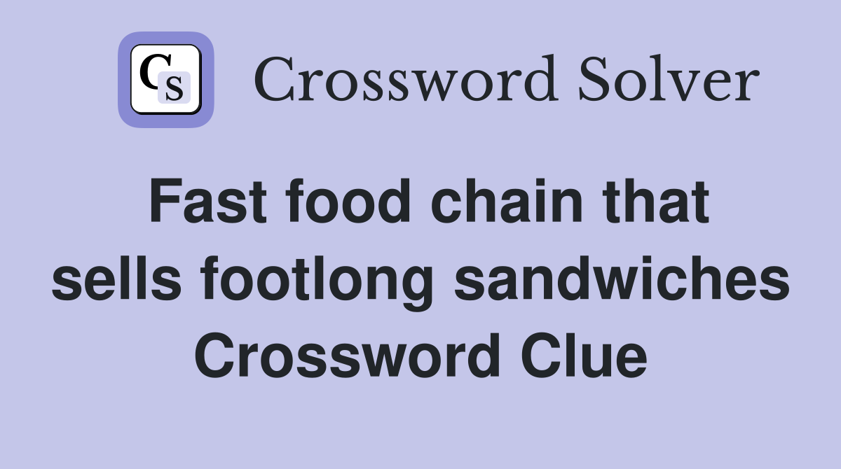 Fast food chain that sells footlong sandwiches Crossword Clue