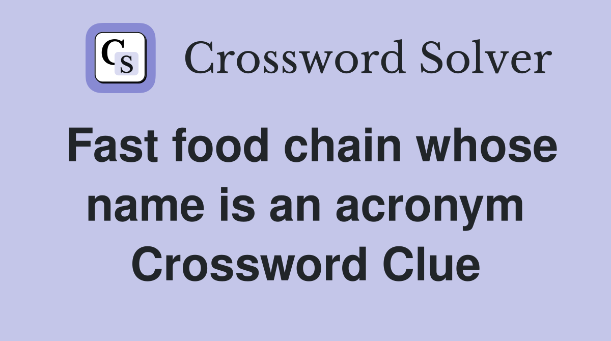 Fast food chain whose name is an acronym Crossword Clue